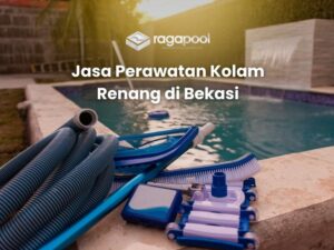jasa perawatan kolam renang di bekasi
