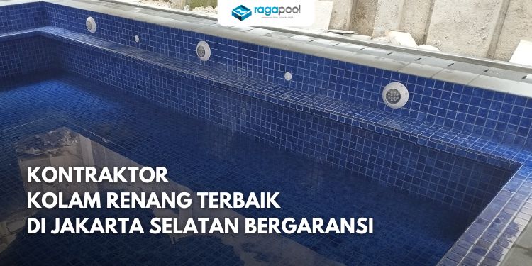 Kontraktor Kolam Renang Terbaik di Jakarta Selatan Bergaransi