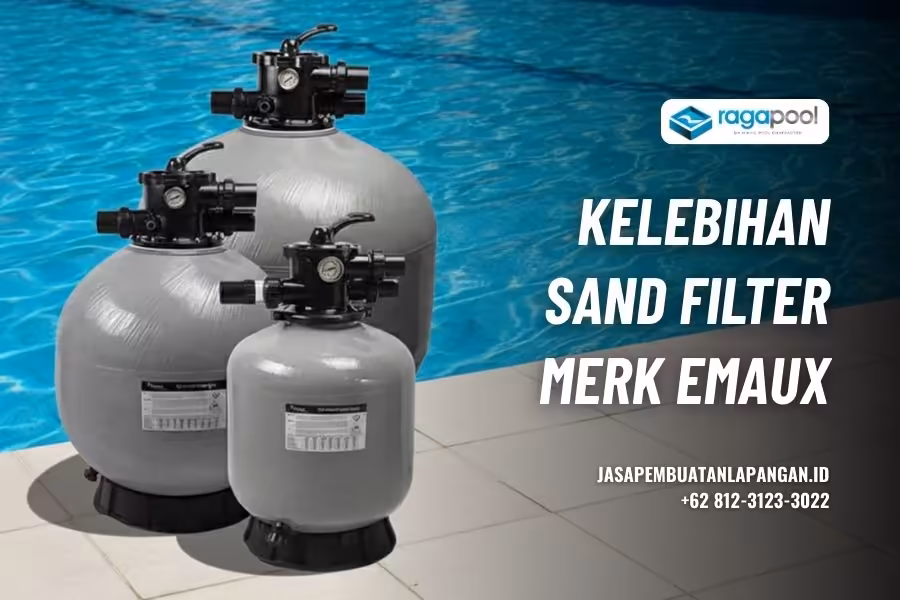 Sand Filter Emaux Original & Bergaransi - Cocok untuk Kolam Renang 3 kelebihan sand filter kolam renang emaux