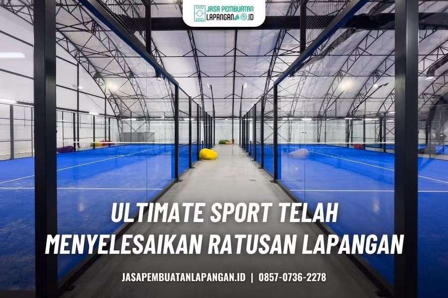 Kontraktor Lapangan Padel Bandung Berpengalaman Biaya Transparan 4 kelebihan ultimate sport