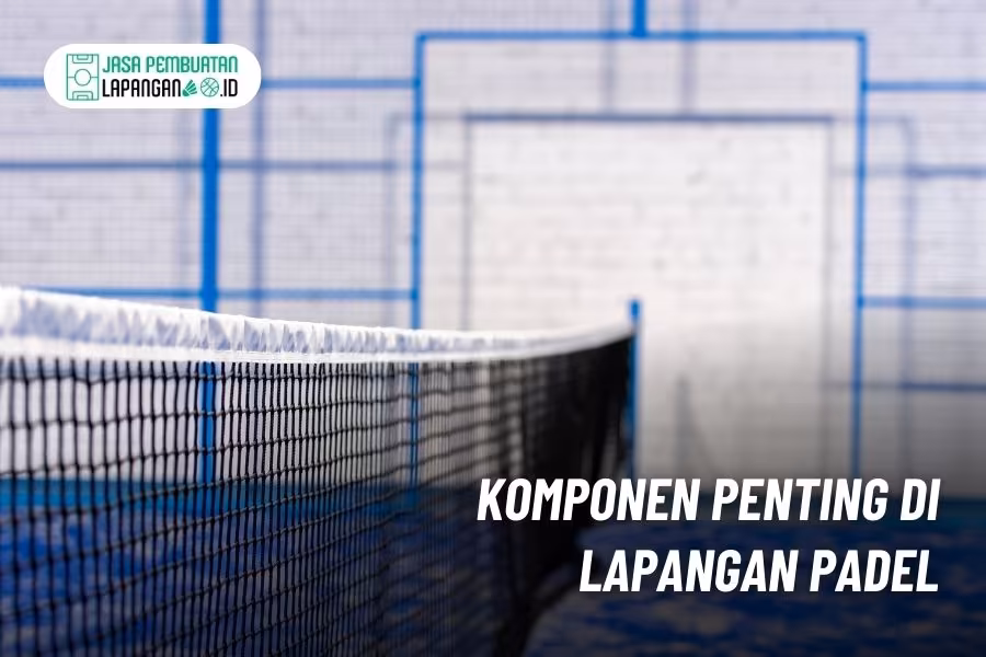 komponen penting di lapangan padel